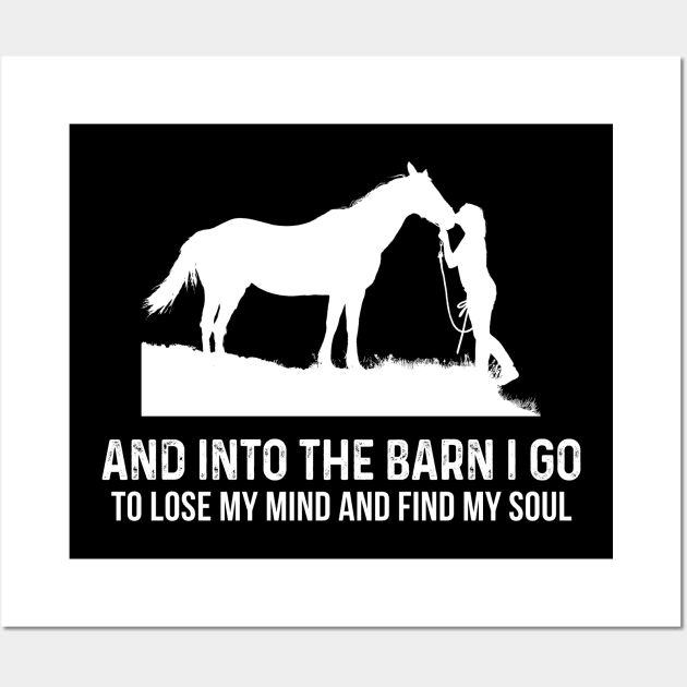 And Into The Barn I Go To Lose My Mind And Find My Soul Wall Art by skylervario